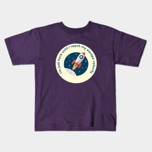 I'm Just Here Until I Reach My Escape Velocity Kids T-Shirt